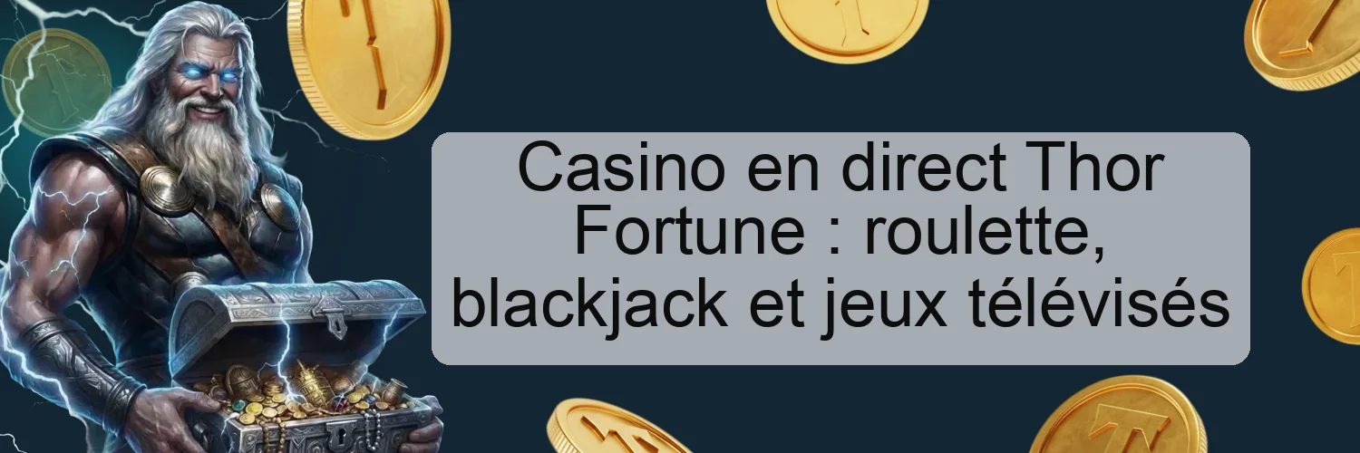 Casino en direct Thor Fortune : roulette, blackjack et jeux télévisés Casino en direct Thor Fortune : roulette, blackjack et jeux télévisés