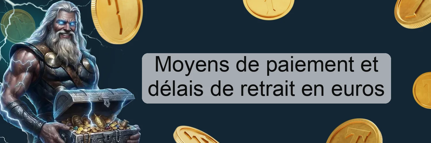 Moyens de paiement et délais de retrait en euros Moyens de paiement et délais de retrait en euros