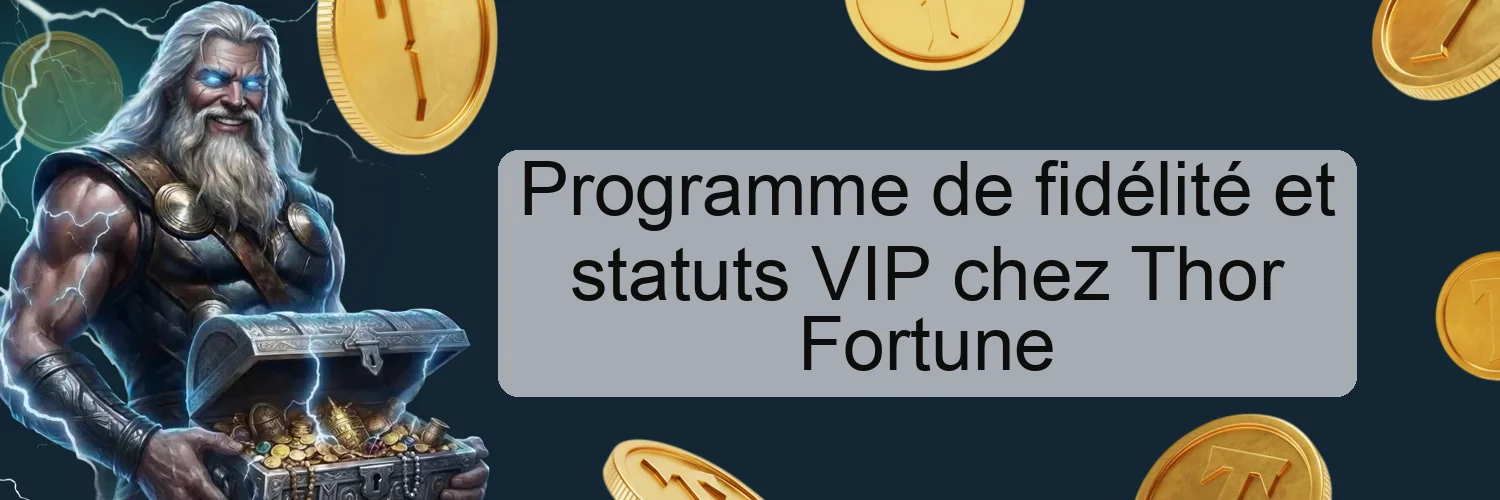 Programme de fidélité et statuts VIP chez Thor Fortune Programme de fidélité et statuts VIP chez Thor Fortune