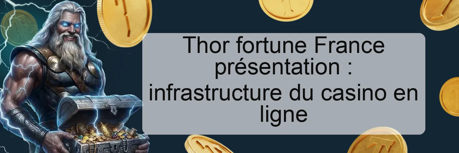 Thor fortune France présentation : infrastructure du casino en ligne Thor fortune France présentation : infrastructure du casino en ligne